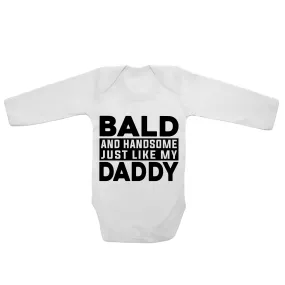 Bald And Handsome Just Like My Daddy - Long Sleeve Baby Vests