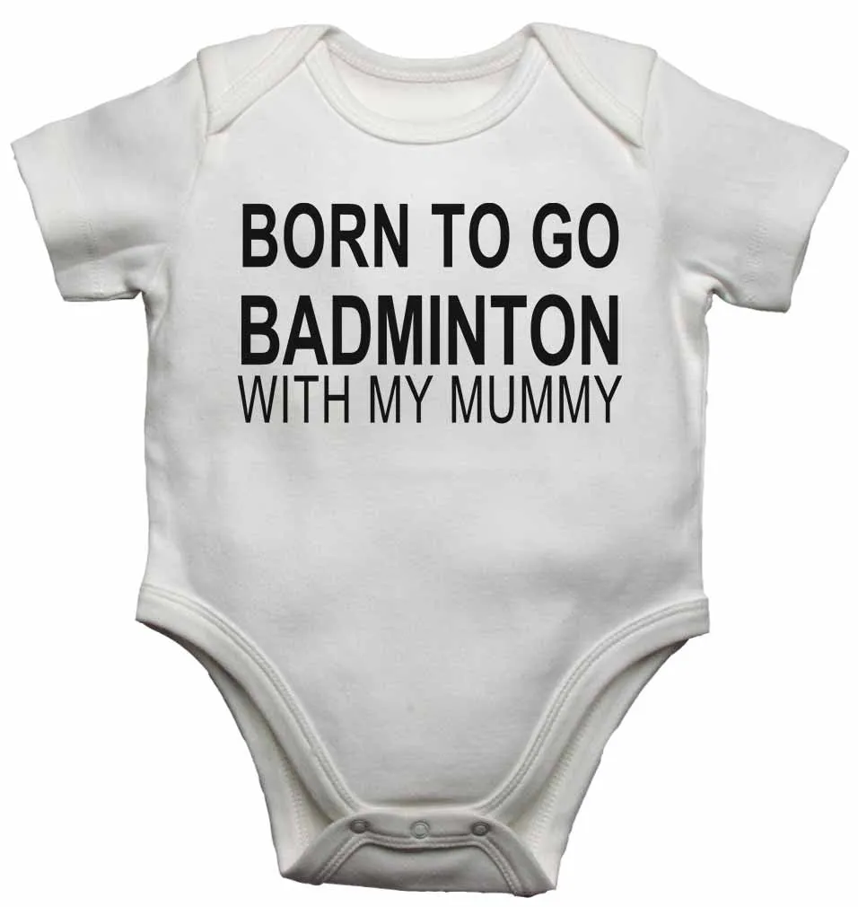 Born to Go Badminton with My Mummy - Baby Vests Bodysuits for Boys, Girls