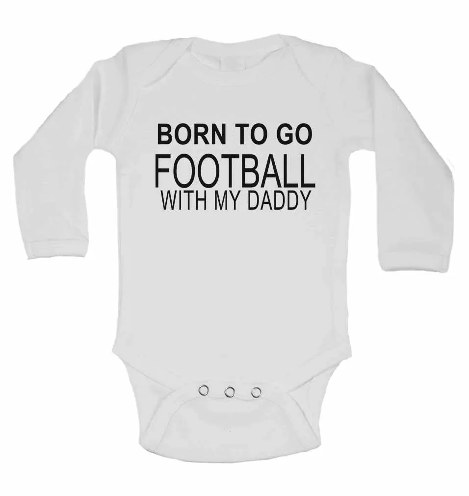 Born to Go Football with My Daddy - Long Sleeve Baby Vests for Boys & Girls