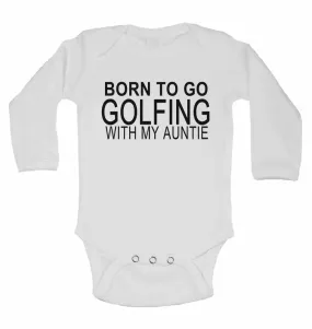 Born to Go Golfing with My Auntie - Long Sleeve Baby Vests for Boys & Girls