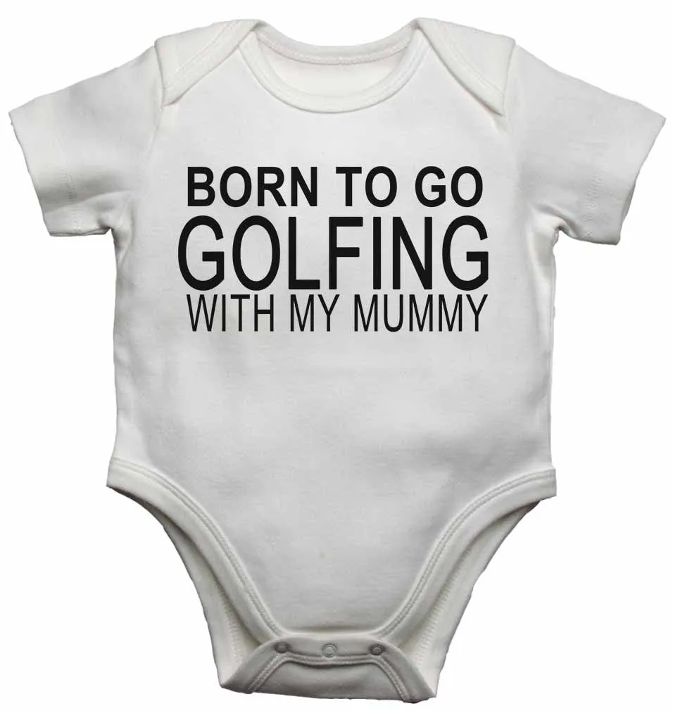 Born to Go Golfing with My Mummy - Baby Vests Bodysuits for Boys, Girls all