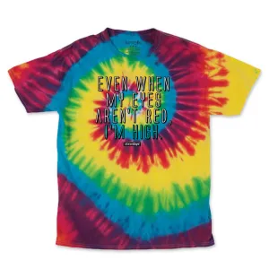 Even when my eyes aren't red Rainbow Tie Dye Tee