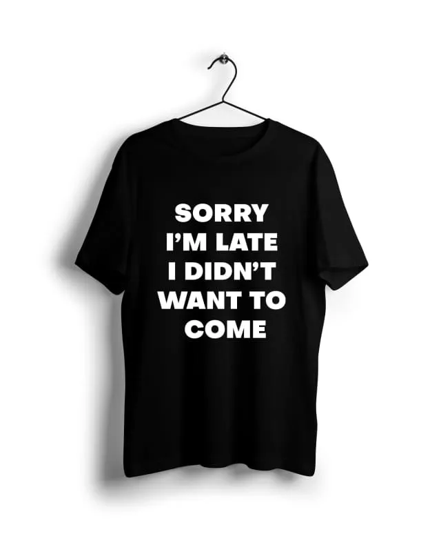 Sorry i am late i didnt want to come - Digital Graphics Basic T-shirt Black